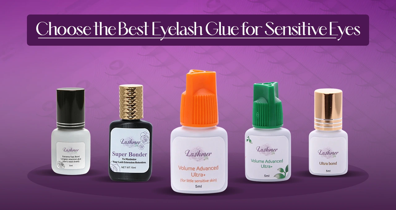 How to Choose the Best Eyelash Glue for Sensitive Eyes: A